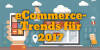 Das sind die 11 E-Commerce-Trends für 2017